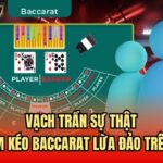 Vạch Trần Sự Thật Về Nhóm Kéo Baccarat Lừa Đảo Trên Mạng